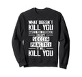 Soccer Practice What Doesnt Kill You Sweatshirt - Trendy Graphic Men Women - T-Shirt, Sweatshirt, Hoodie