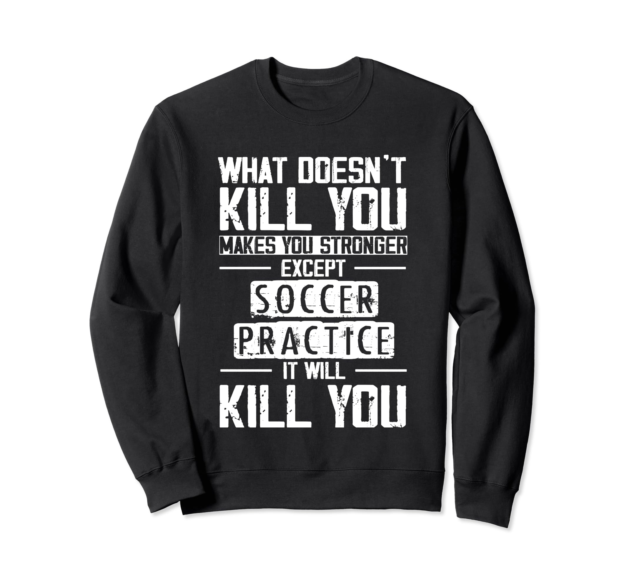Soccer Practice What Doesnt Kill You Sweatshirt - Trendy Graphic Men Women - T-Shirt, Sweatshirt, Hoodie