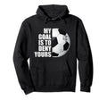 My Goal Is To Deny Yours Soccer Goalie Hoodie - Custom Art Print Unisex - T-Shirt, Sweatshirt, Hoodie