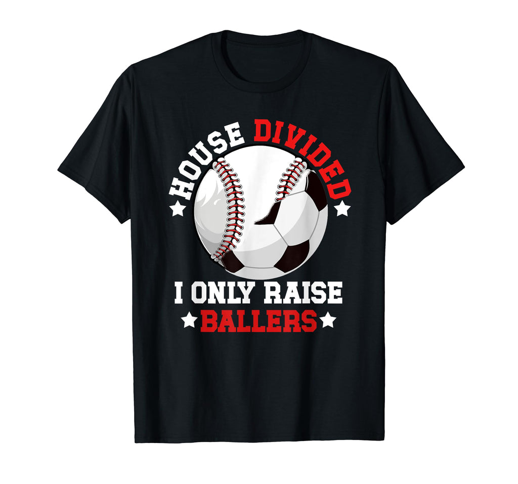 House Divided I Only Raise Ballers T-Shirt - Fun Novelty Design Unisex - T-Shirt, Sweatshirt, Hoodie