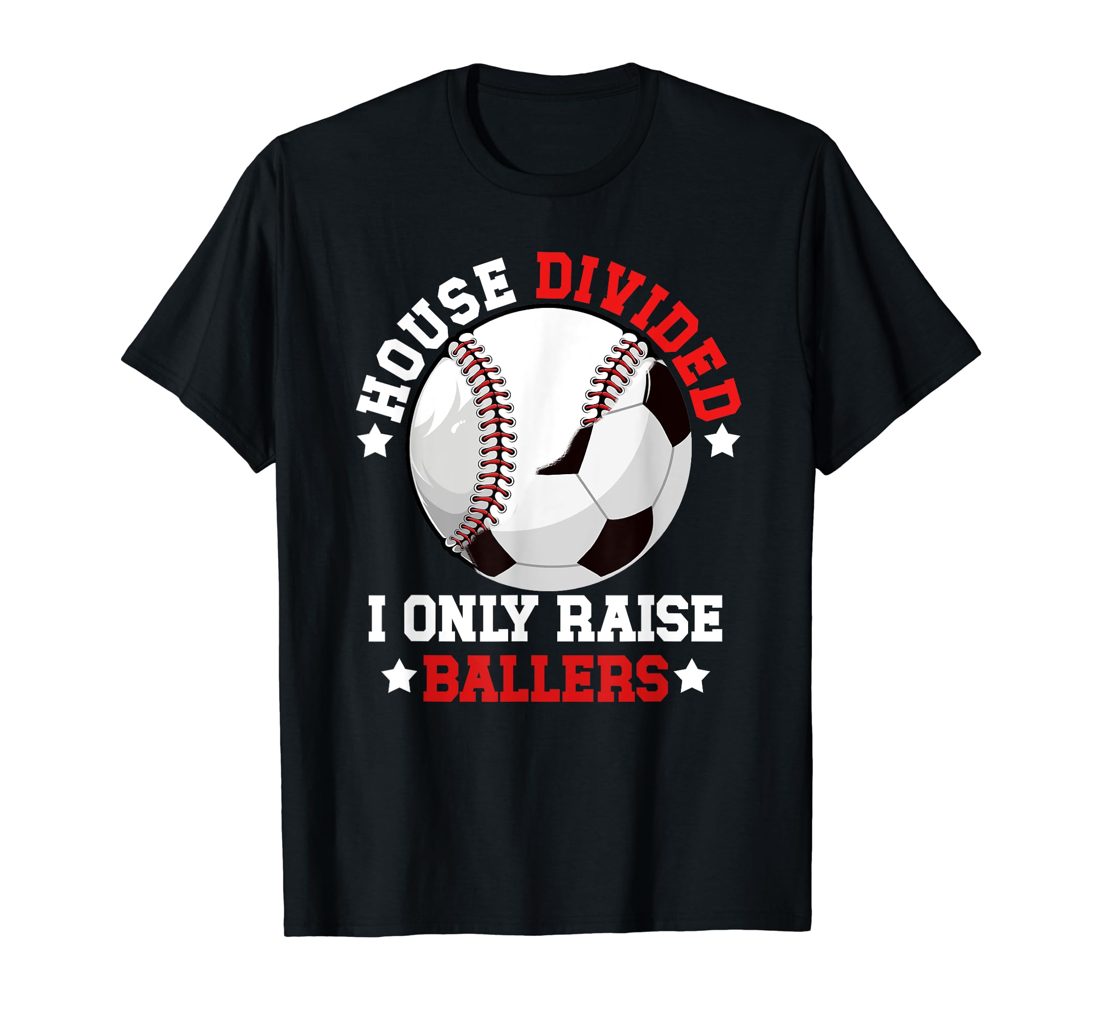 House Divided I Only Raise Ballers T-Shirt - Fun Novelty Design Unisex - T-Shirt, Sweatshirt, Hoodie