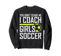 You Dont Scare Me Coaches Coach Soccer Sweatshirt - Trendy Graphic Unisex - T-Shirt, Sweatshirt, Hoodie