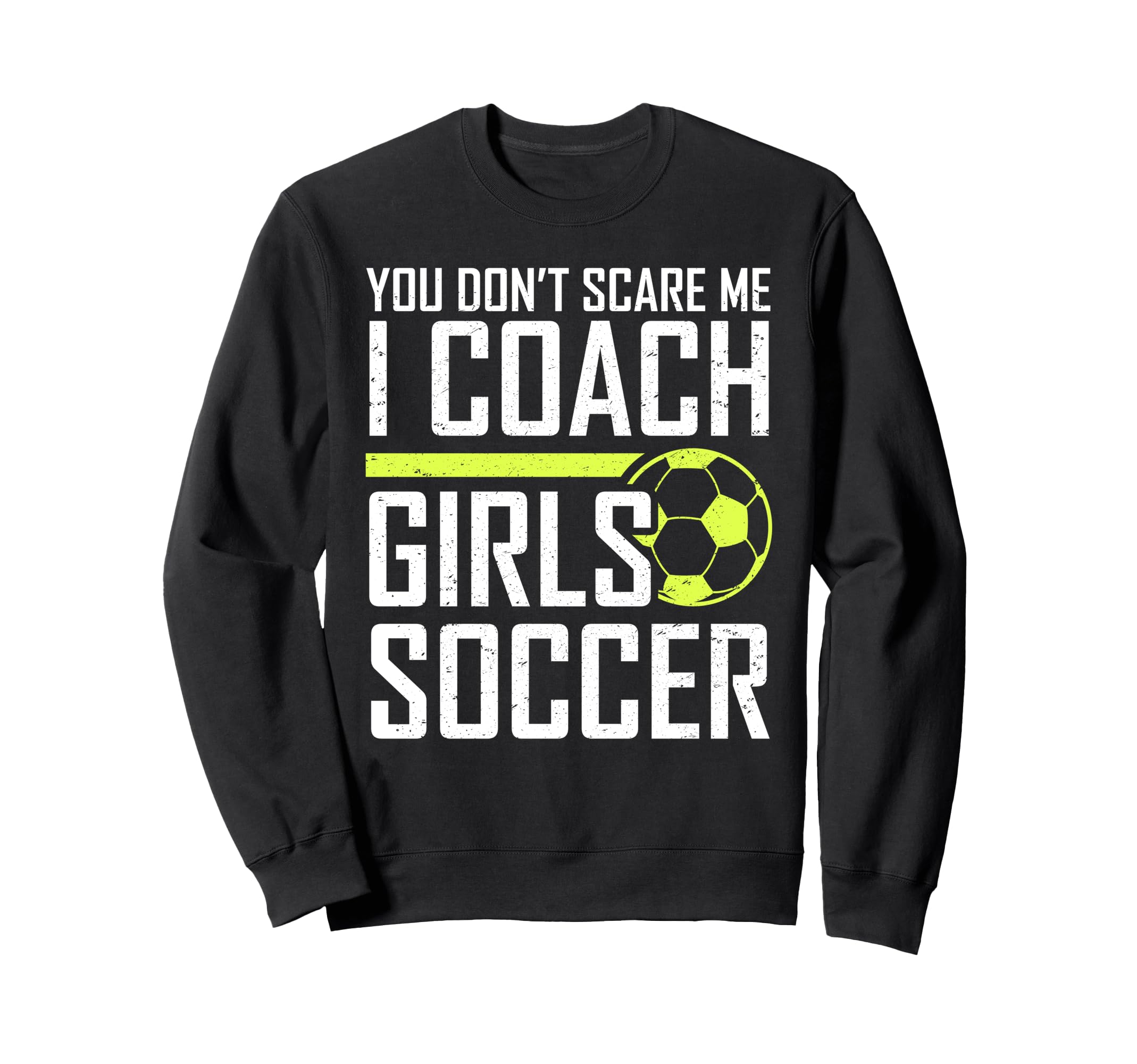 You Dont Scare Me Coaches Coach Soccer Sweatshirt - Trendy Graphic Unisex - T-Shirt, Sweatshirt, Hoodie