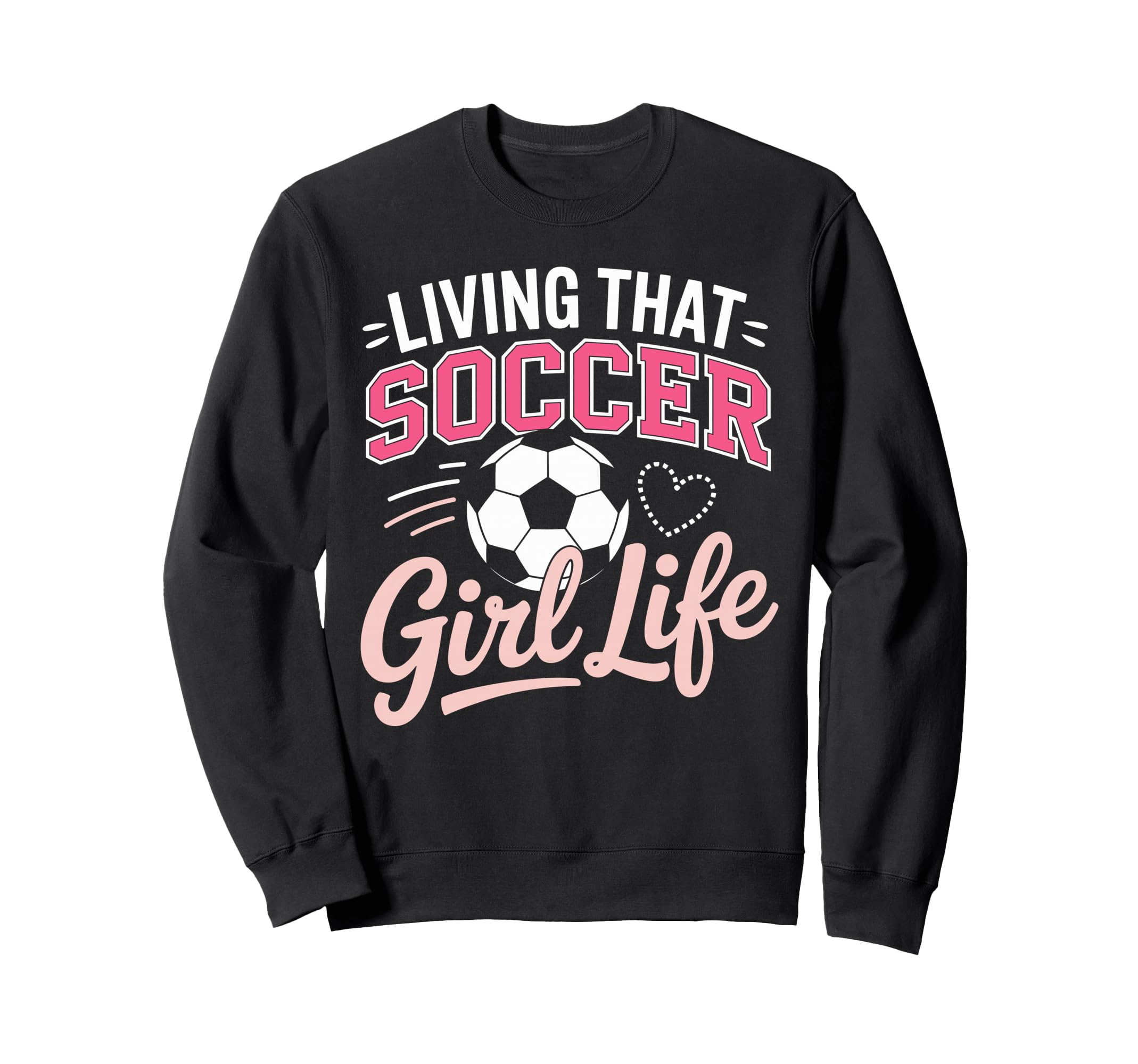 Living That Soccer Life Sweatshirt - Custom Art Print for Adults - T-Shirt, Sweatshirt, Hoodie