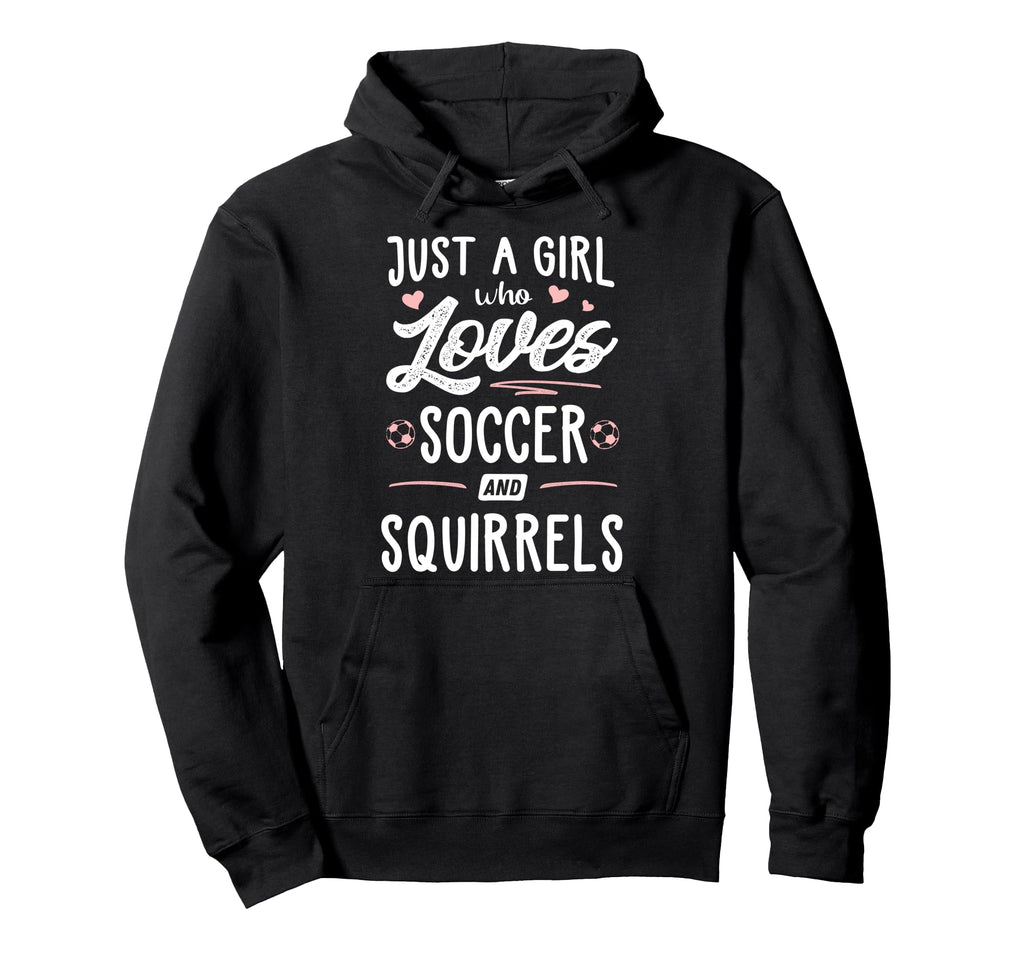 Just Who Loves Soccer And Squirrels Gift Hoodie - Graphic Print Men Women - T-Shirt, Sweatshirt, Hoodie