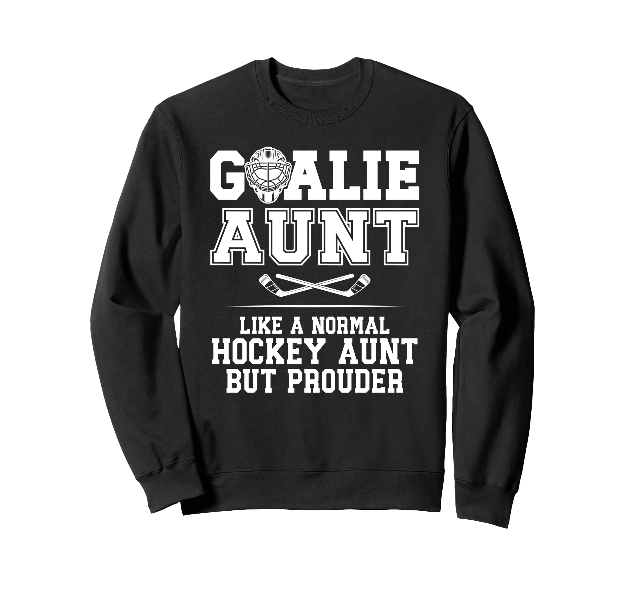 Hockey Goalie Aunt Hockey Keeper Sweatshirt - Custom Art Print Men Women - T-Shirt, Sweatshirt, Hoodie