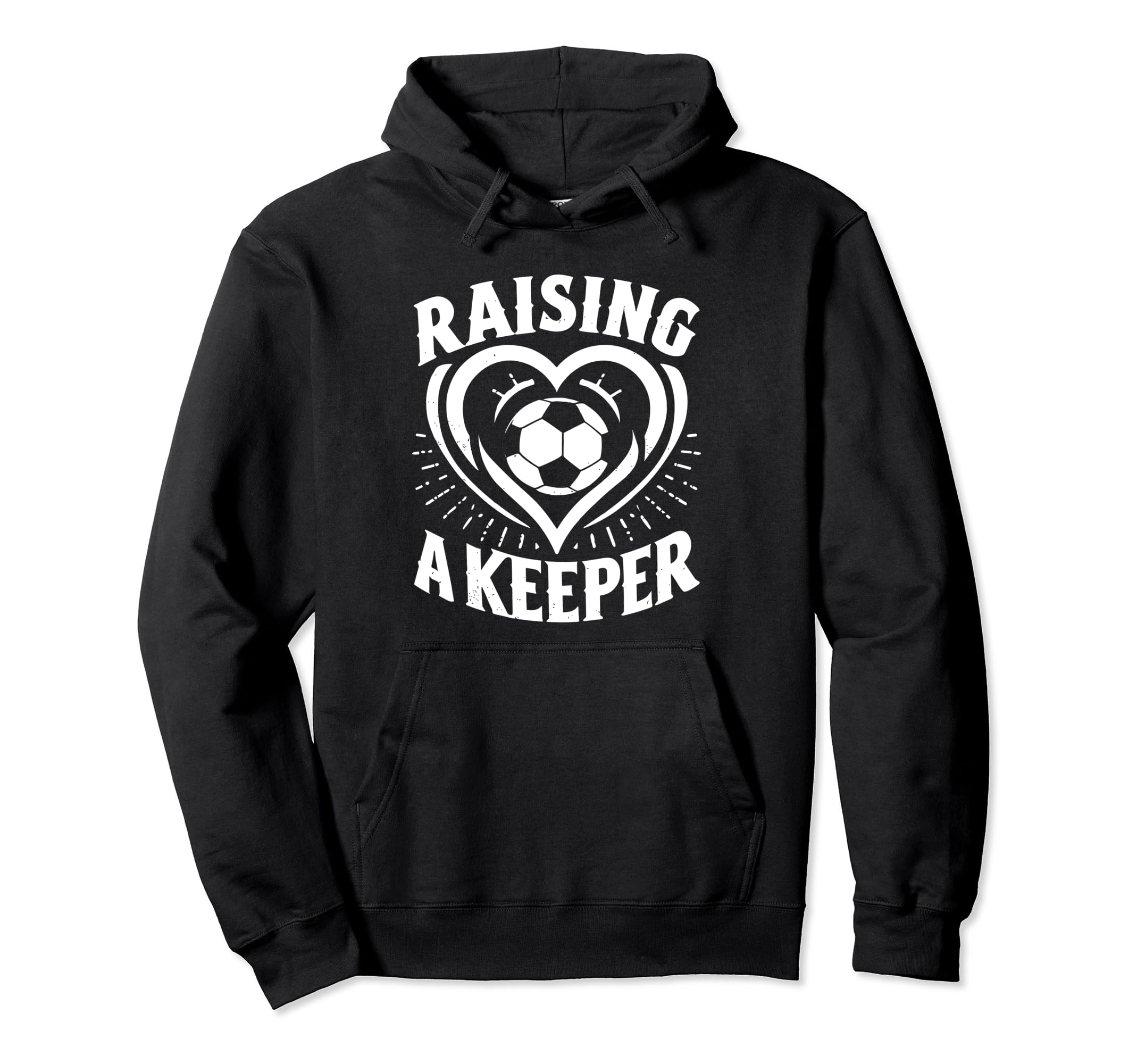 Raising Keeper Goalie Soccer Hoodie - Casual Everyday Wear Unisex - T-Shirt, Sweatshirt, Hoodie
