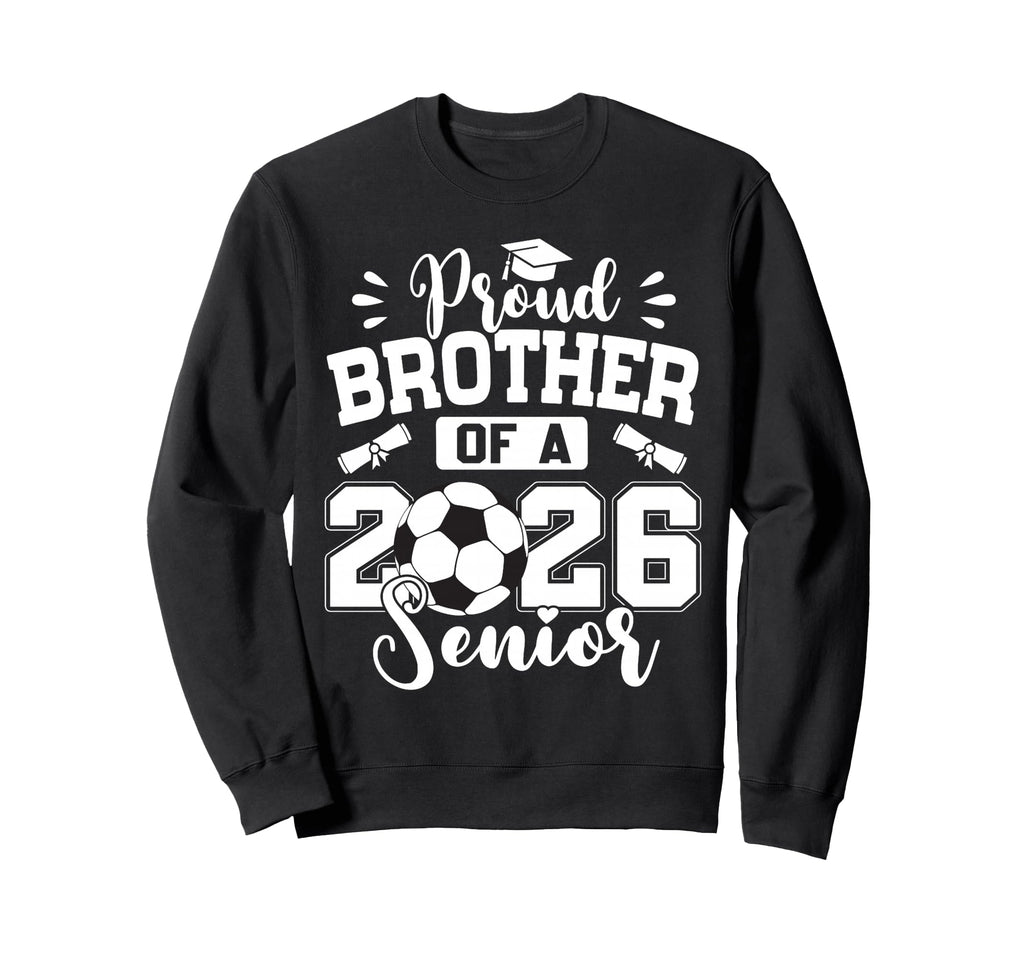Proud Brother 2026 Senior Soccer Sweatshirt - Custom Art Print for Adults - T-Shirt, Sweatshirt, Hoodie