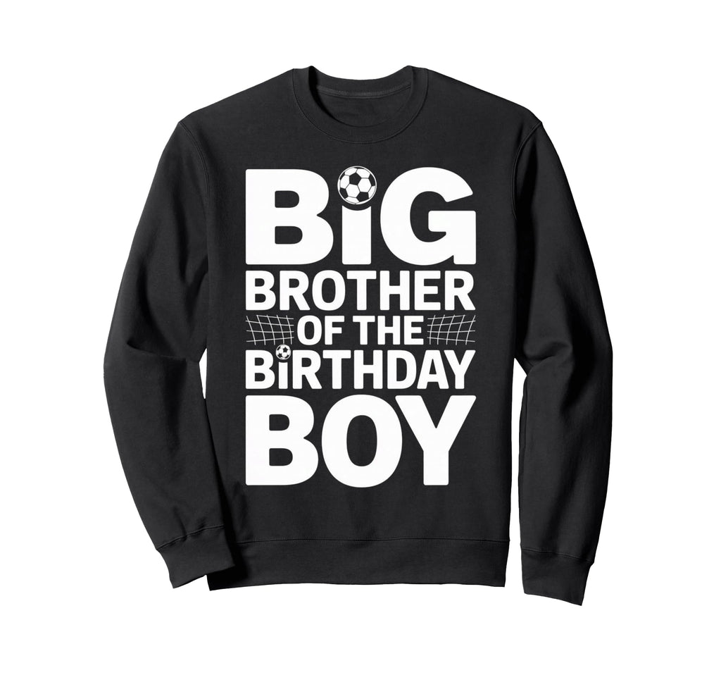 Big Brother Birthday Soccer Ball Sweatshirt - Aesthetic Graphic Unisex - T-Shirt, Sweatshirt, Hoodie