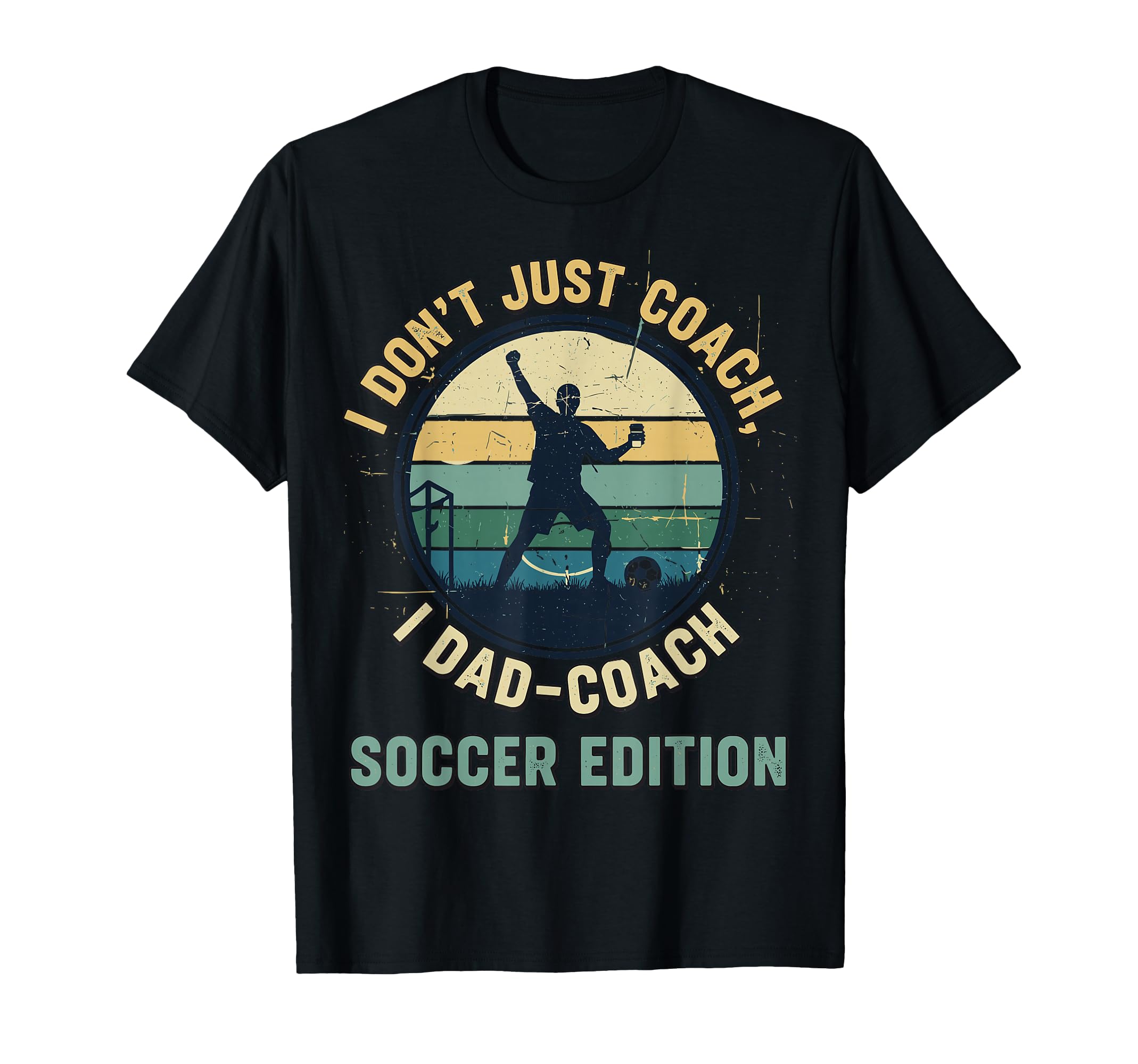 I Dont Just Coach I Dad Coach Soccer T-Shirt - Graphic Print Unisex - T-Shirt, Sweatshirt, Hoodie