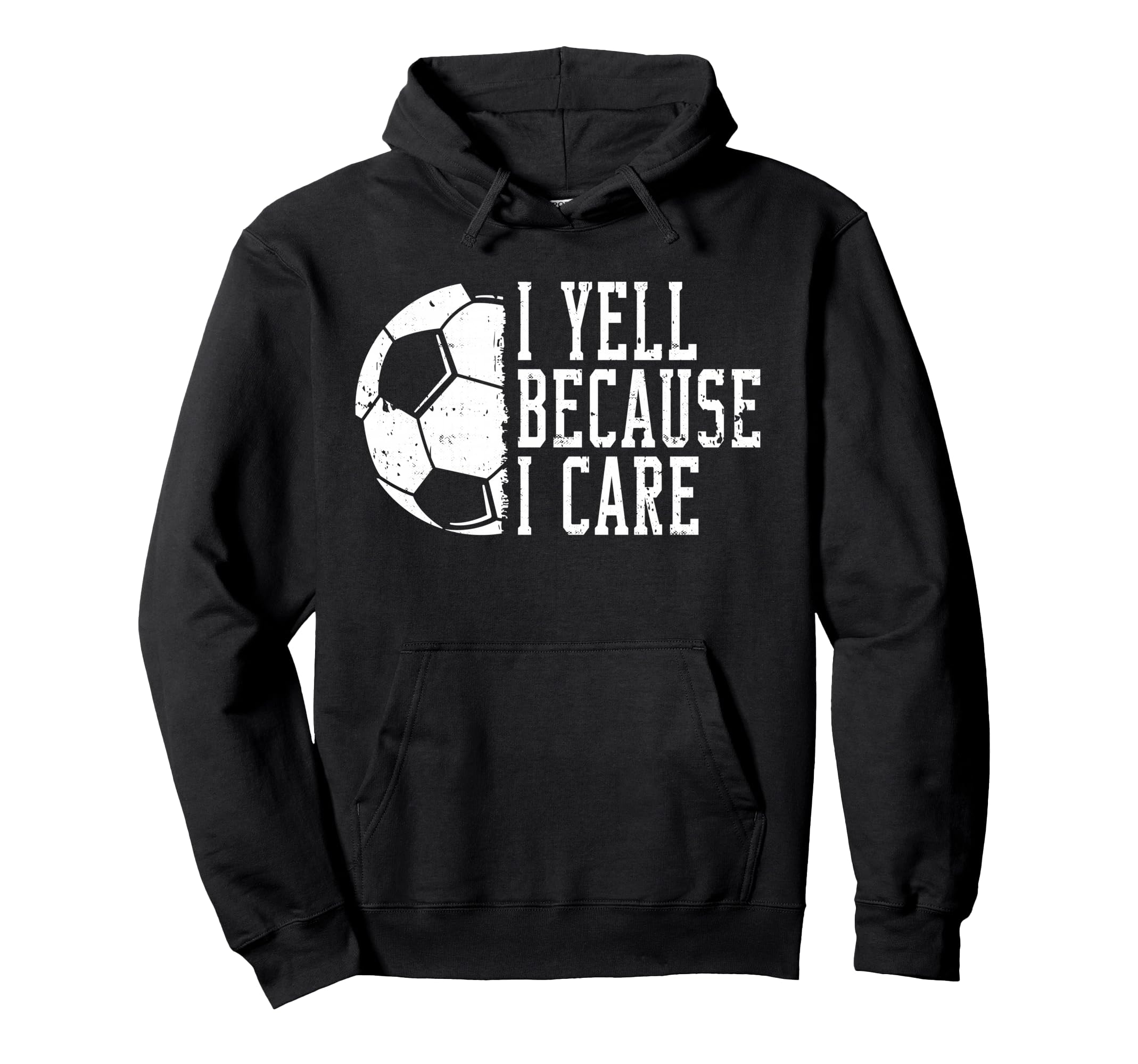 I Yell Because I Care Soccer Hoodie - Custom Art Print Unisex - T-Shirt, Sweatshirt, Hoodie