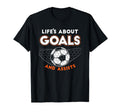 Football Or Soccer Life Is About Goals T-Shirt - Minimalist Print Unisex - T-Shirt, Sweatshirt, Hoodie