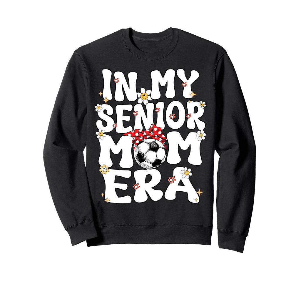 My Senior Soccer Mom Era Senior Sweatshirt - Fun Novelty Design Men Women - T-Shirt, Sweatshirt, Hoodie