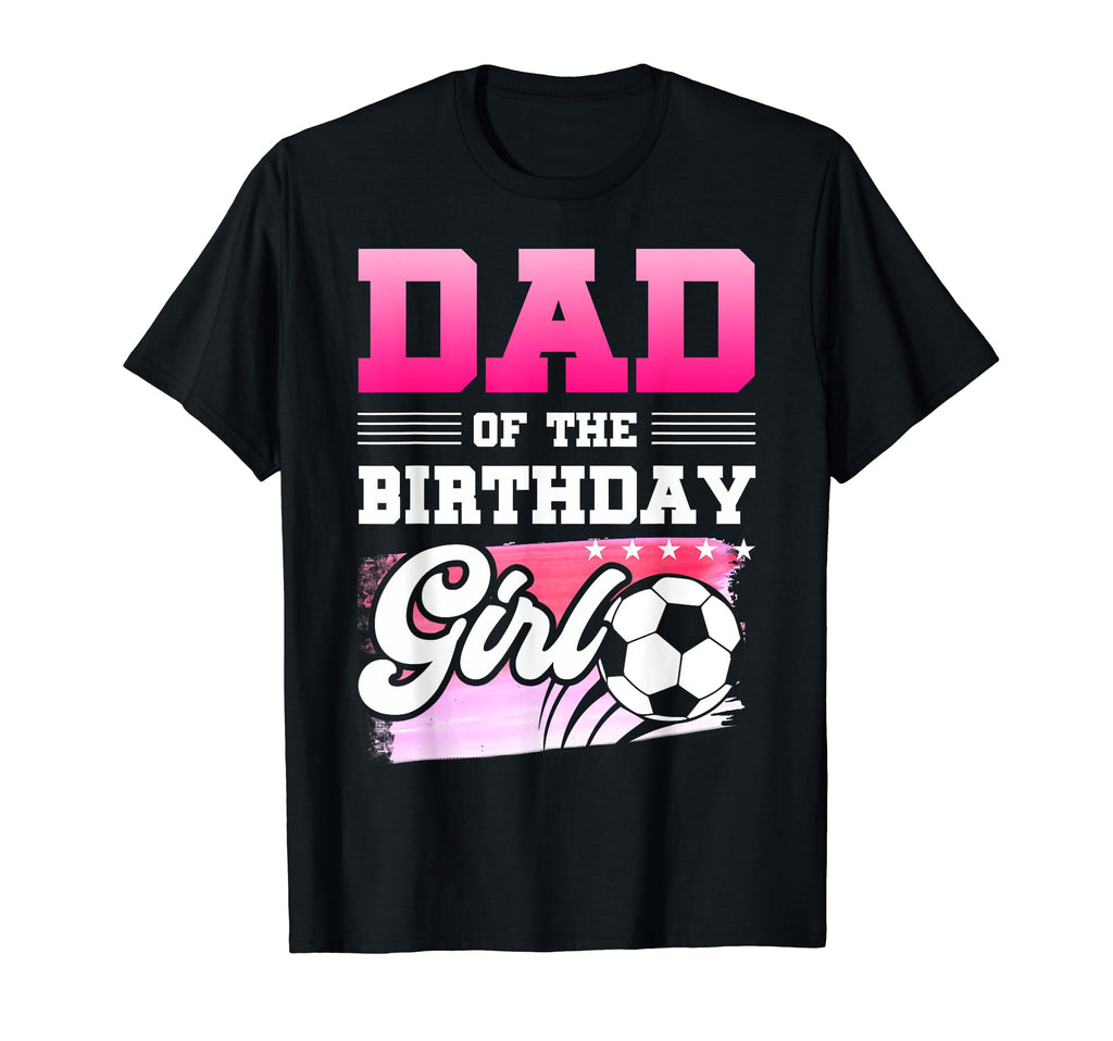 Dad Birthday Soccer Players Sport T-Shirt - Graphic Print Unisex - T-Shirt, Sweatshirt, Hoodie