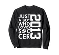 2013 Just Who Loves Soccer Sweatshirt - Casual Everyday Wear for Adults - T-Shirt, Sweatshirt, Hoodie