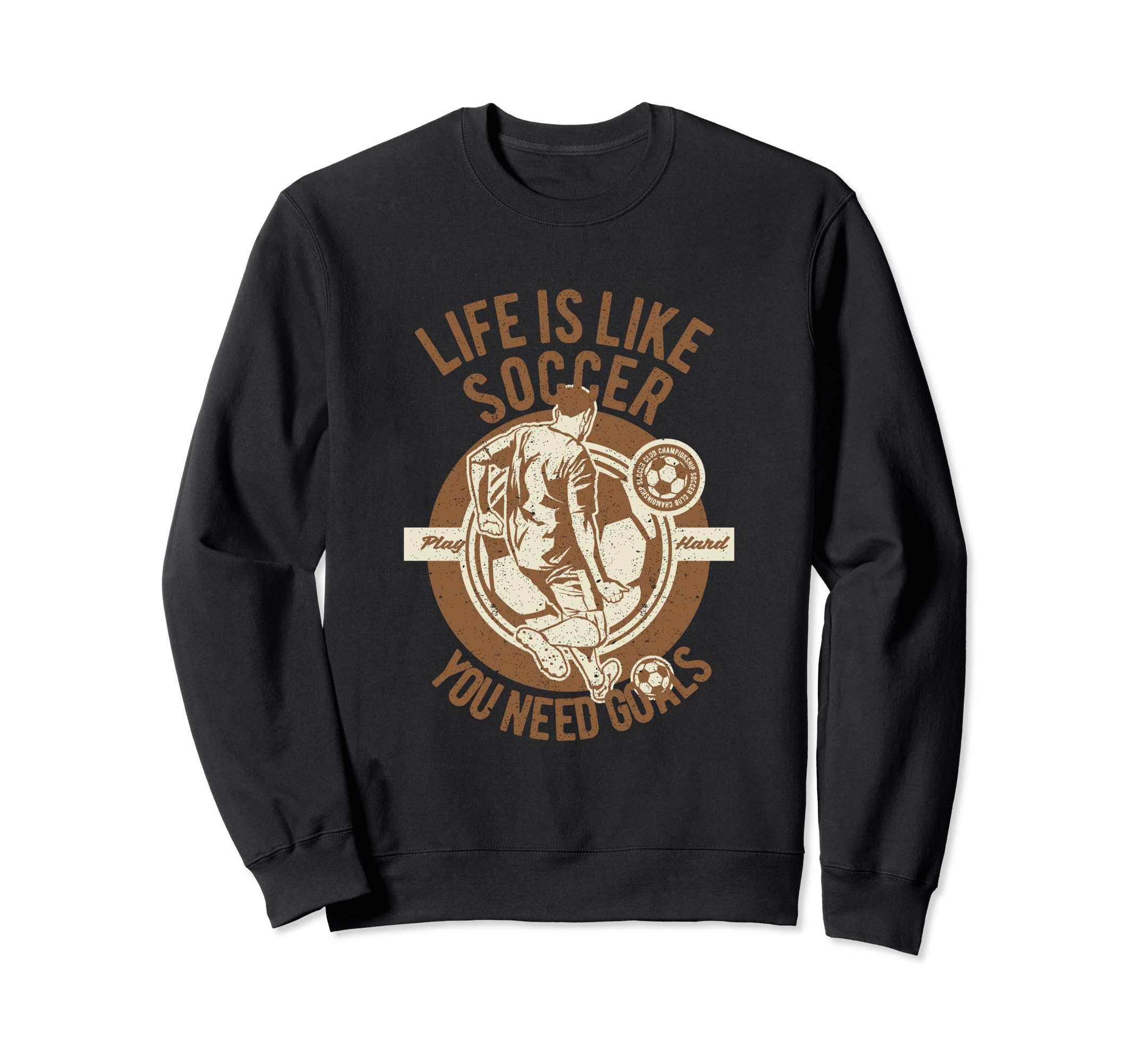 Life Is Like Soccer Play Hard Sweatshirt - Aesthetic Graphic for Adults - T-Shirt, Sweatshirt, Hoodie