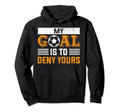 My Goal Is To Deny Yours Soccer Goalie Hoodie - Graphic Print Men Women - T-Shirt, Sweatshirt, Hoodie