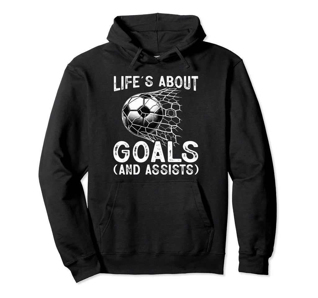 Life Is About Goals Assists Funny Hoodie - Minimalist Print Men Women - T-Shirt, Sweatshirt, Hoodie
