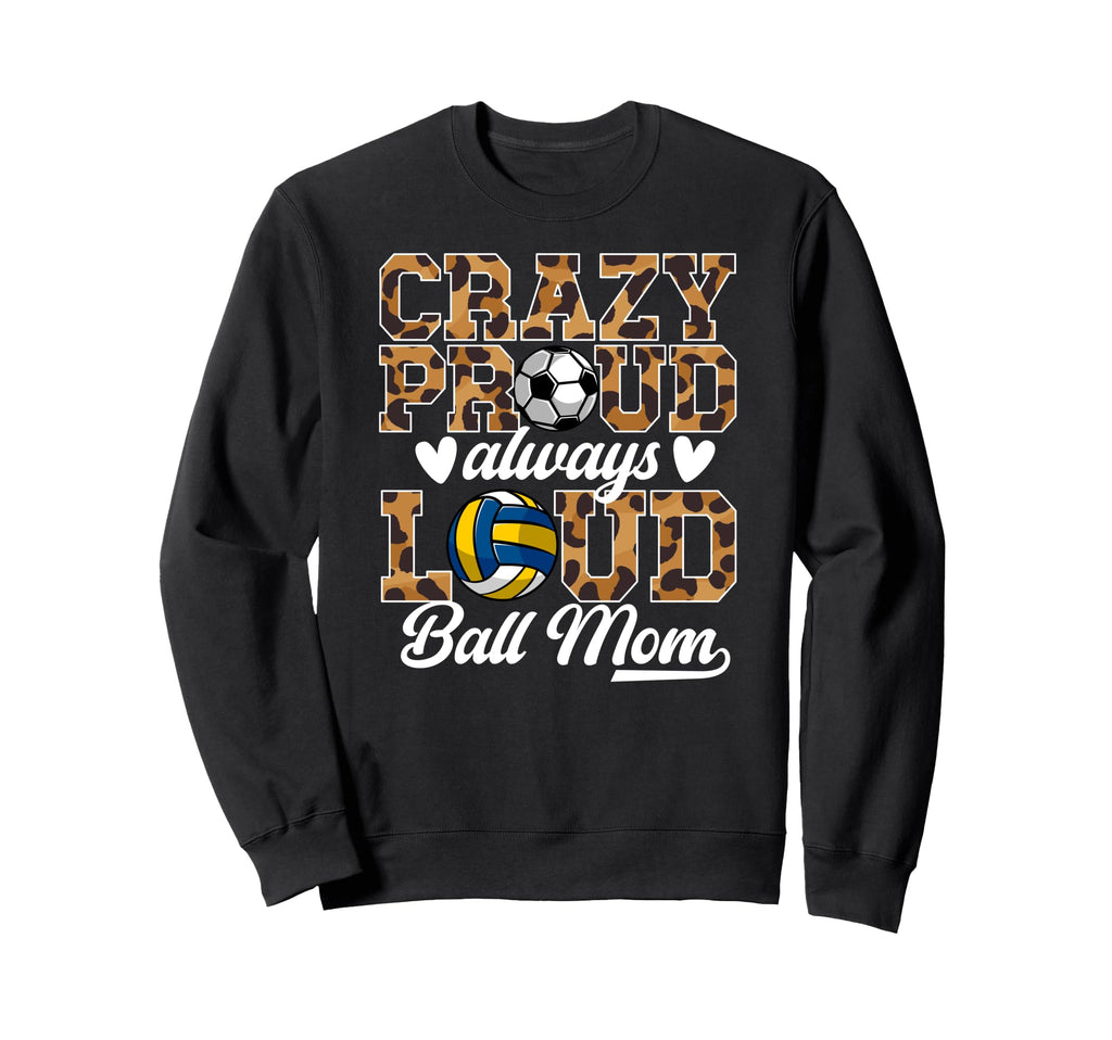 Crazy Proud Always Loud Ball Mom Sweatshirt - Minimalist Print Men Women - T-Shirt, Sweatshirt, Hoodie
