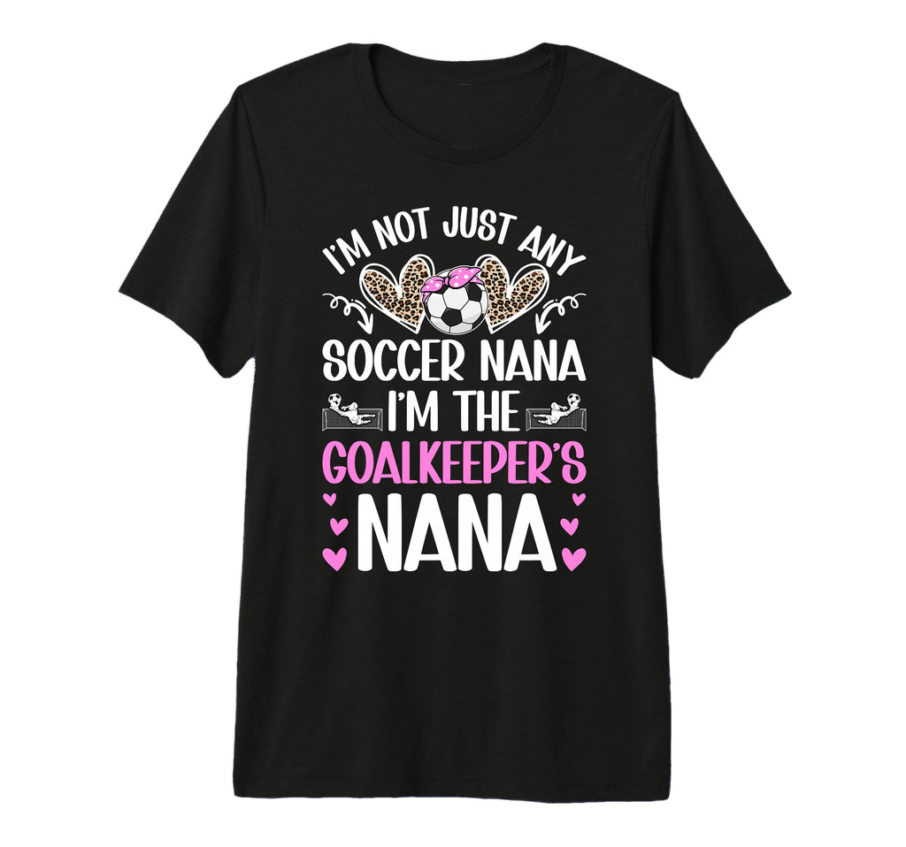 Im Soccer Goalkeeper Nana Soccer T-Shirt - Fun Novelty Design Men Women - T-Shirt, Sweatshirt, Hoodie