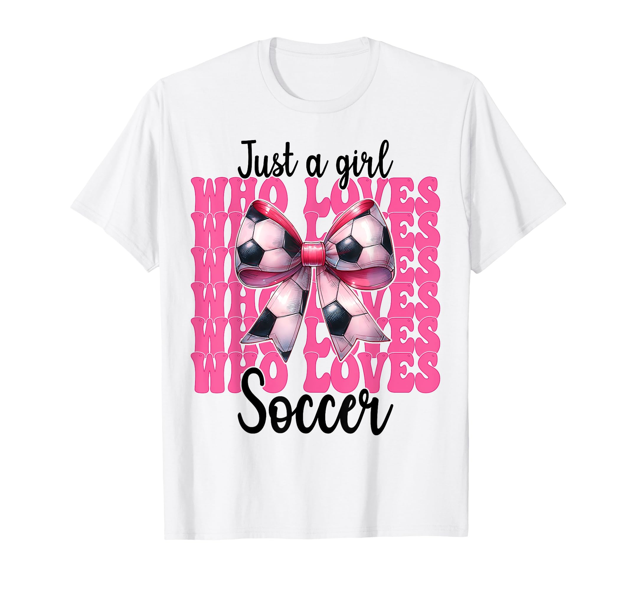 Just Who Loves Soccer Coquette Bow T-Shirt - Novelty Apparel Men Women - T-Shirt, Sweatshirt, Hoodie