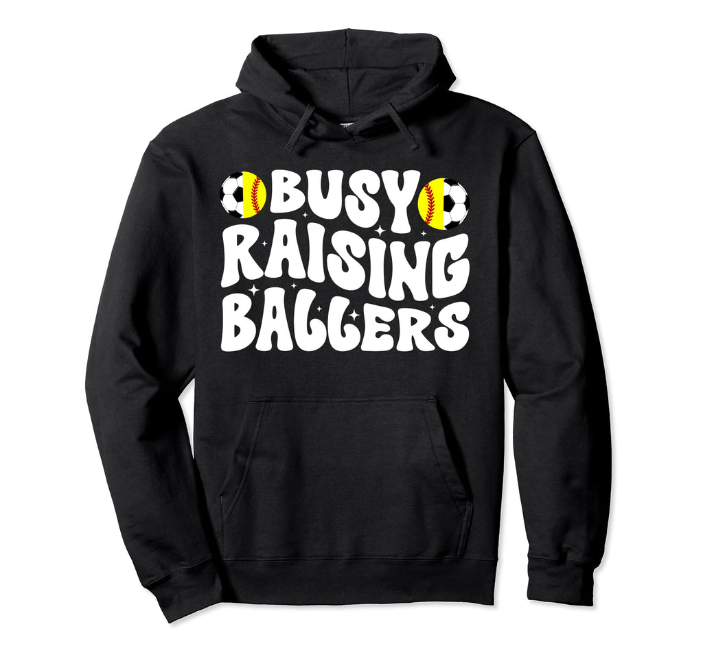 Busy Raising Ballers Softball Soccer Hoodie - Fun Novelty Design Men Women - T-Shirt, Sweatshirt, Hoodie