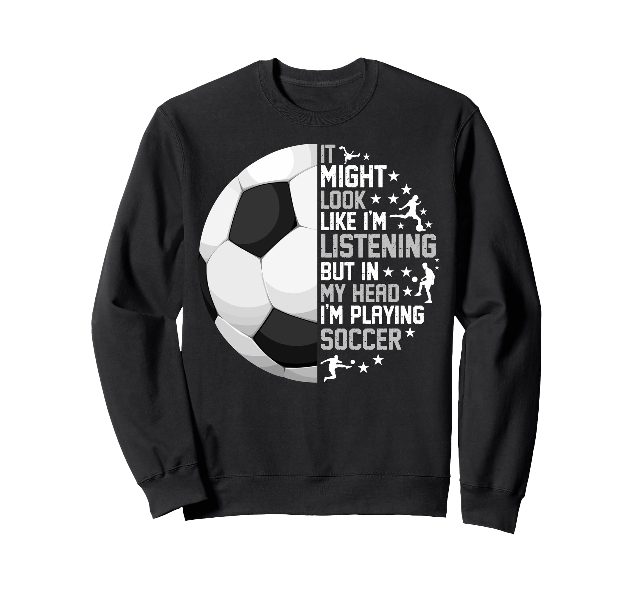 Funny My Head Im Playing Soccer Sweatshirt - Fun Novelty Design Men Women - T-Shirt, Sweatshirt, Hoodie
