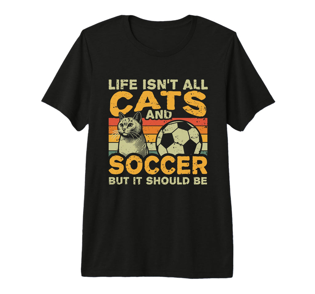 Life Isnt All Cats And Soccer Tri T-Shirt - Custom Art Print Men Women - T-Shirt, Sweatshirt, Hoodie