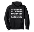 Introverted But Willing To Discuss Hoodie - Streetwear Style Men Women - T-Shirt, Sweatshirt, Hoodie