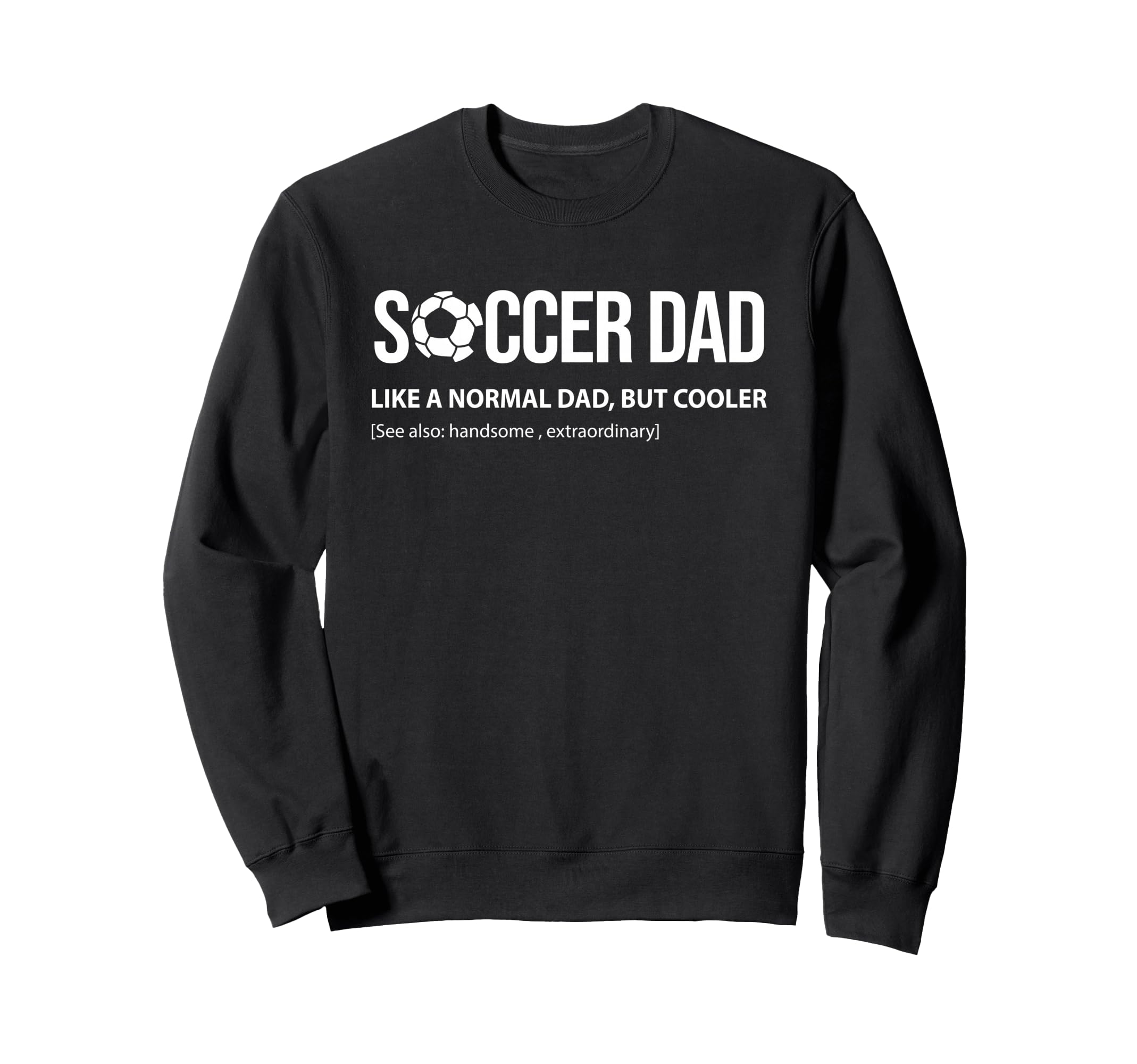 Soccer Dad Like Normal Dad But Cooler Sweatshirt - Unique Graphic Men Women - T-Shirt, Sweatshirt, Hoodie