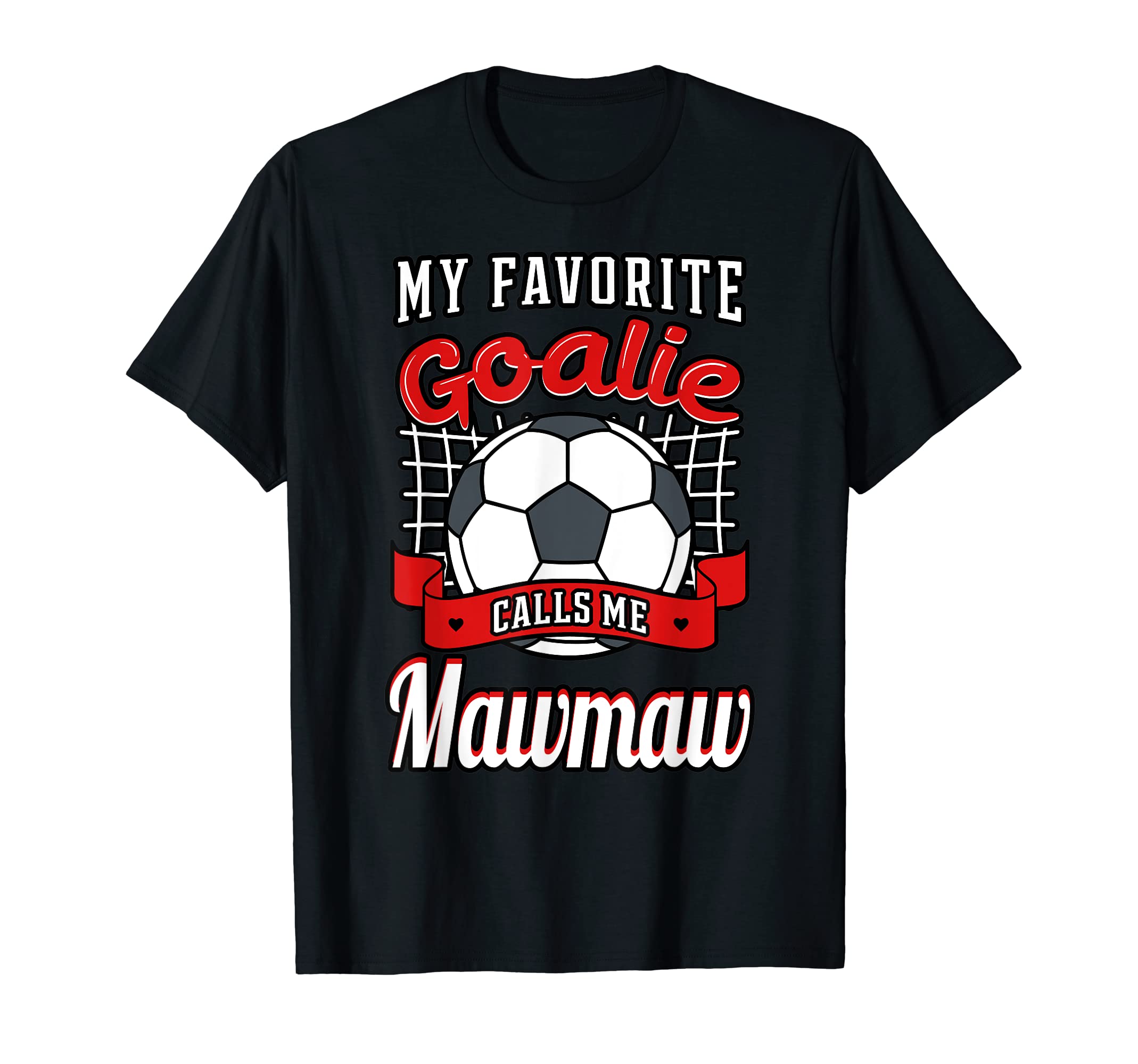 My Favorite Goalie Calls Me Mawmaw T-Shirt - Fun Novelty Design Unisex - T-Shirt, Sweatshirt, Hoodie