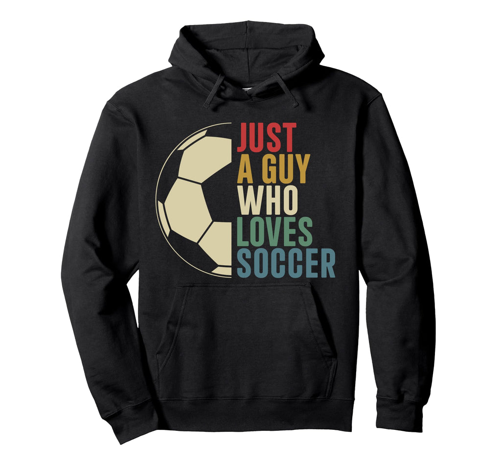 Just Guy Who Loves Soccer Soccer Hoodie - Trendy Graphic Unisex - T-Shirt, Sweatshirt, Hoodie