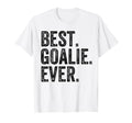 Funny Best Goalie Ever Gifts T-Shirt - Casual Everyday Wear Unisex - T-Shirt, Sweatshirt, Hoodie