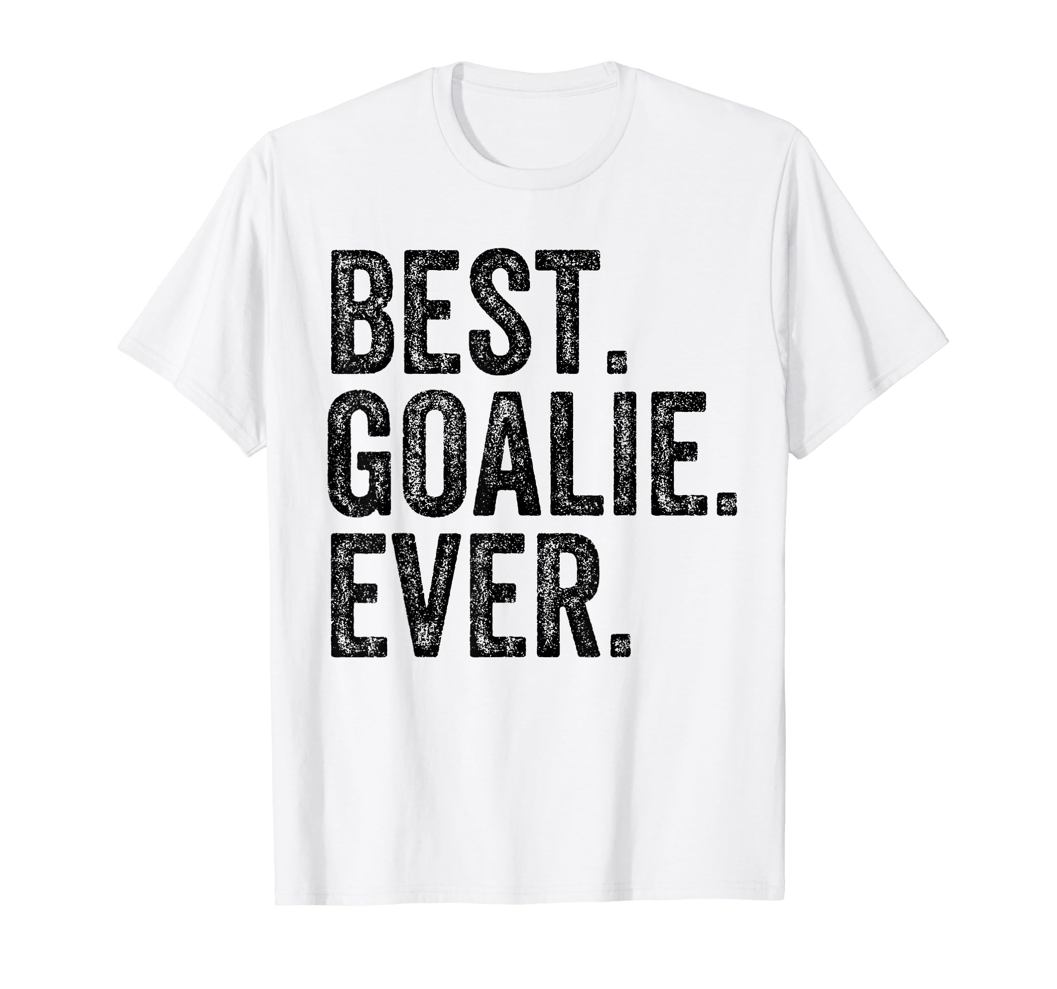 Funny Best Goalie Ever Gifts T-Shirt - Casual Everyday Wear Unisex - T-Shirt, Sweatshirt, Hoodie