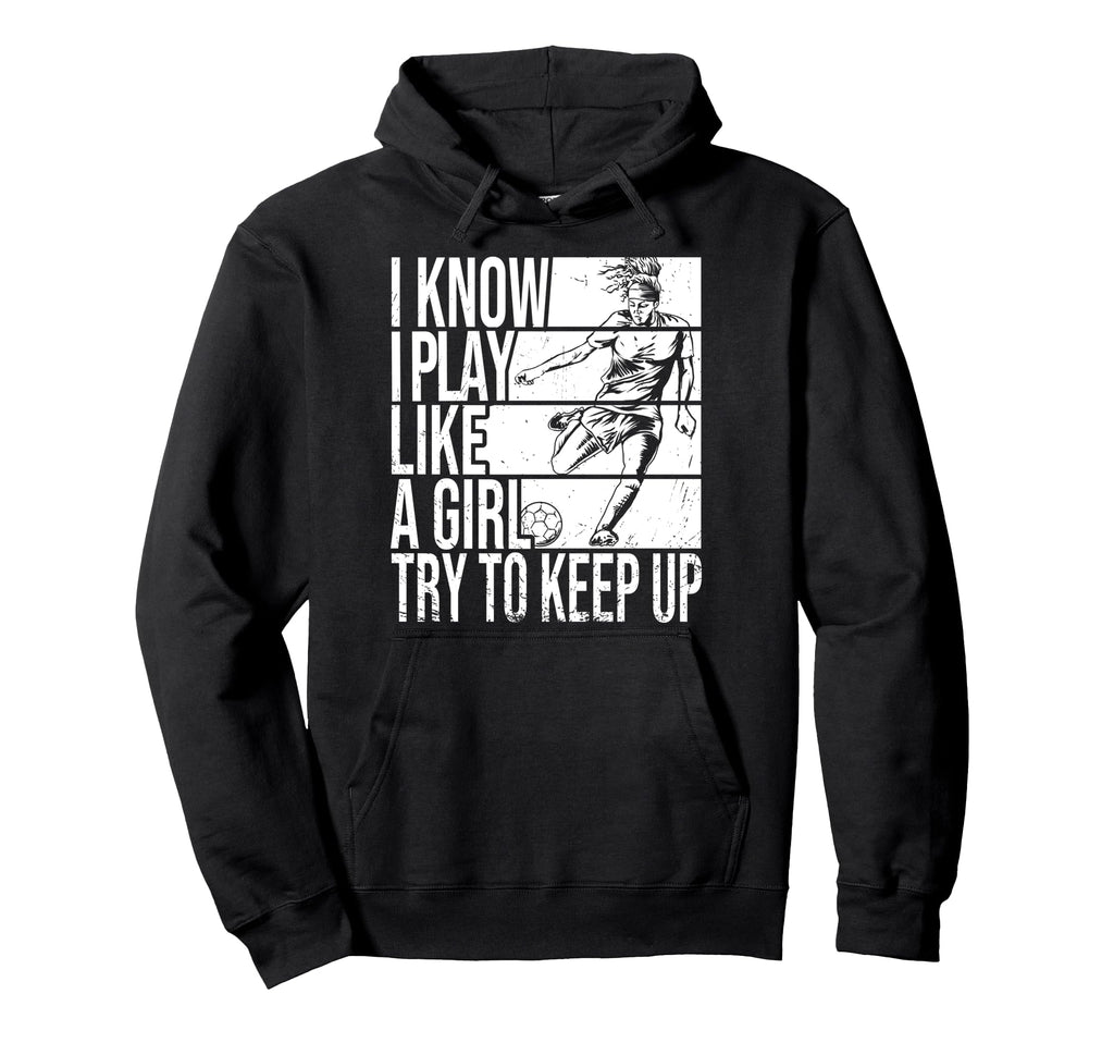 I Know I Play Like Try To Keep Up Funny Hoodie - Trendy Graphic for Adults - T-Shirt, Sweatshirt, Hoodie