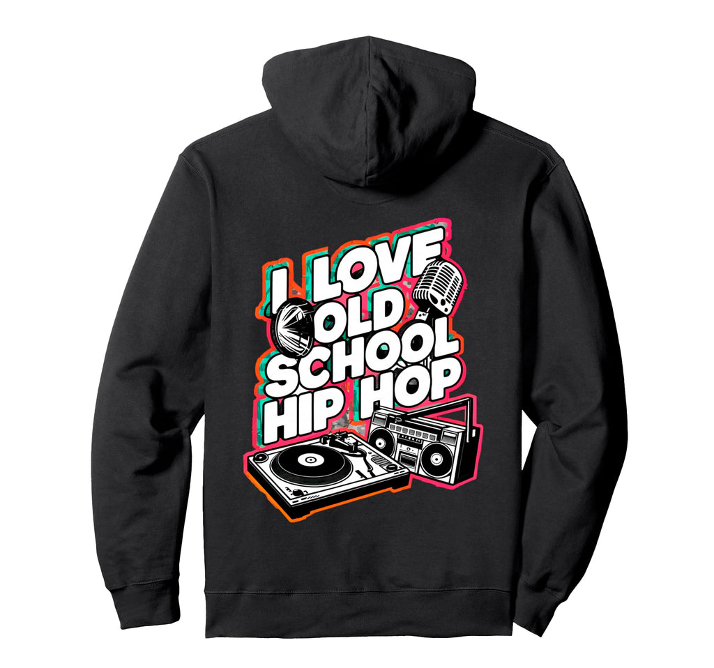 I Love Old School Hip Hop Urban Rap Hoodie - Casual Everyday Wear Unisex - T-Shirt, Sweatshirt, Hoodie