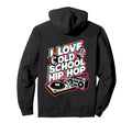 I Love Old School Hip Hop Urban Rap Hoodie - Casual Everyday Wear Unisex - T-Shirt, Sweatshirt, Hoodie