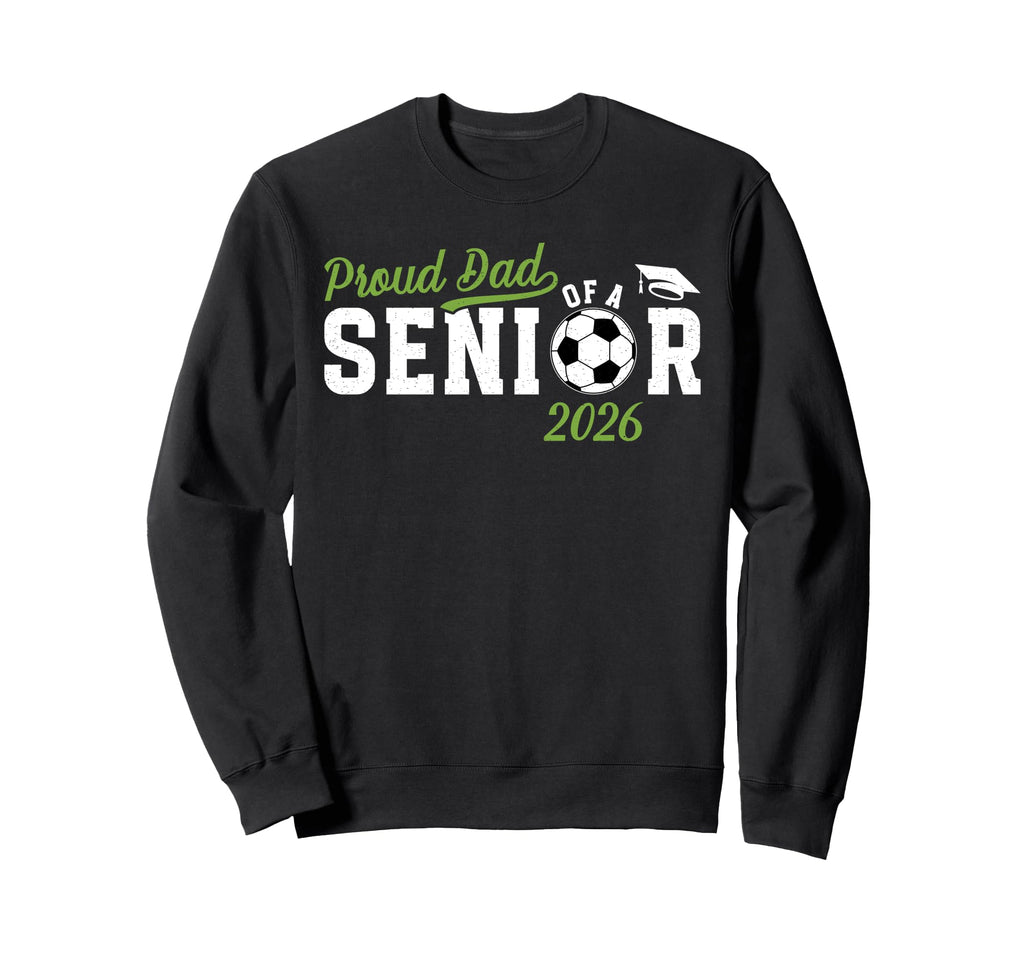 Proud Dad Soccer Senior Dad 2026 Sweatshirt - Unique Graphic Men Women - T-Shirt, Sweatshirt, Hoodie