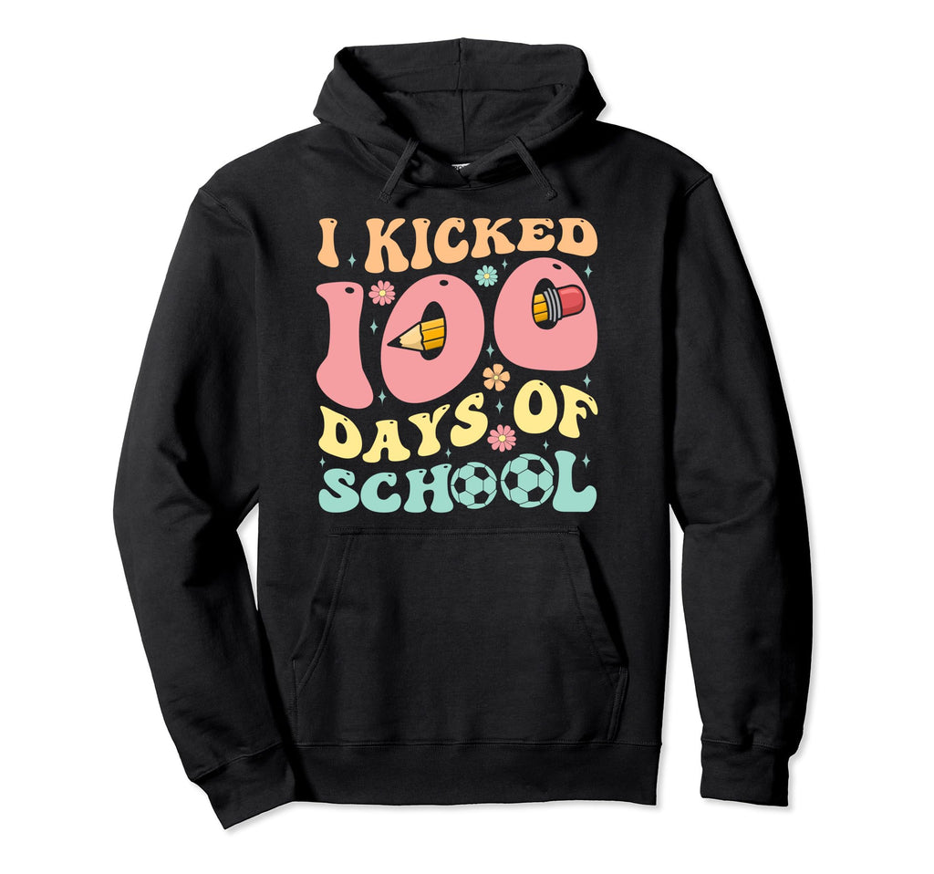 I Kicked 100 Days School Soccer Hoodie - Streetwear Style Men Women - T-Shirt, Sweatshirt, Hoodie