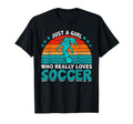 Just Who Really Loves Soccer Fun T-Shirt - Fun Novelty Design Unisex - T-Shirt, Sweatshirt, Hoodie
