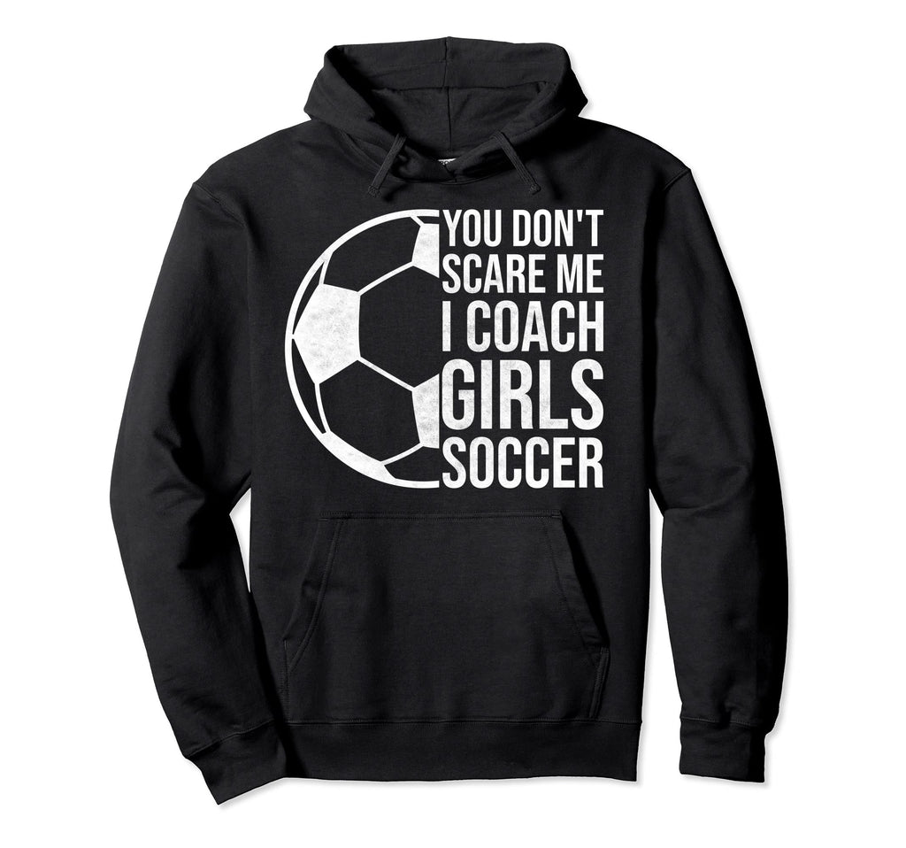 Coaches Gift You Dont Scare Me I Hoodie - Streetwear Style for Adults - T-Shirt, Sweatshirt, Hoodie