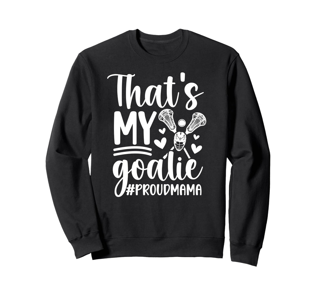 Thats My Lacrosse Goalie Mama Sweatshirt - Unique Graphic for Adults - T-Shirt, Sweatshirt, Hoodie