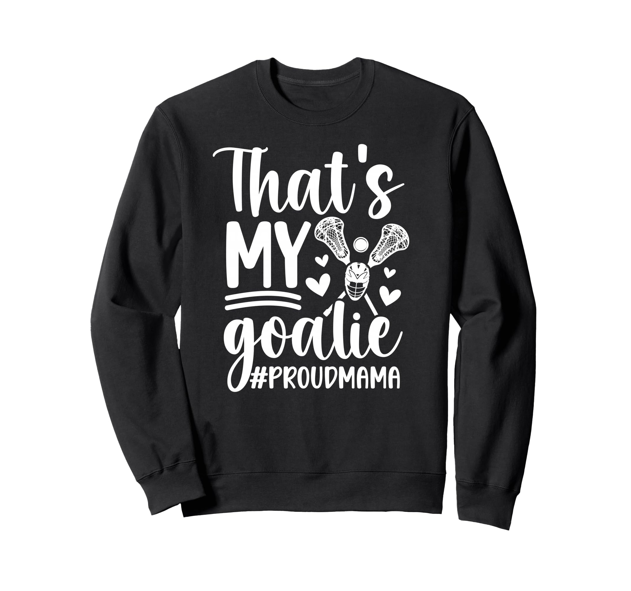 Thats My Lacrosse Goalie Mama Sweatshirt - Unique Graphic for Adults - T-Shirt, Sweatshirt, Hoodie