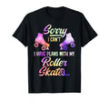 Roller Skating Skate 1970S Sorry I T-Shirt - Fun Novelty Design for Adults - T-Shirt, Sweatshirt, Hoodie