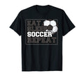 Eat Sleep Soccer Repeat Team Sports Player T-Shirt - Unique Graphic Unisex - T-Shirt, Sweatshirt, Hoodie