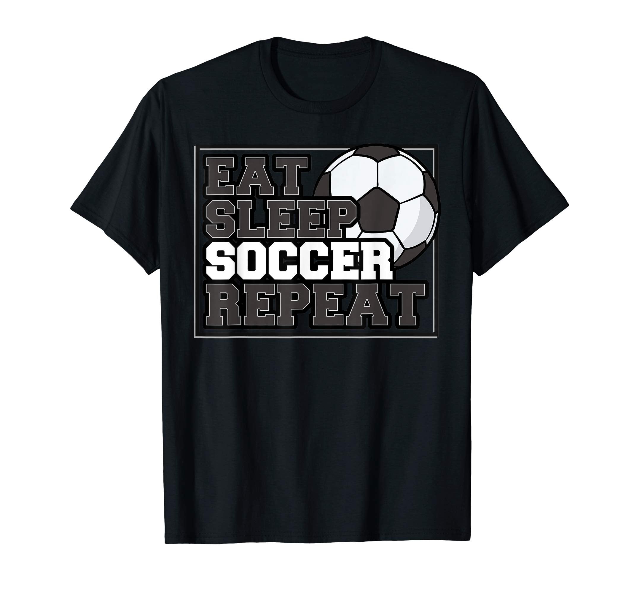 Eat Sleep Soccer Repeat Team Sports Player T-Shirt - Unique Graphic Unisex - T-Shirt, Sweatshirt, Hoodie