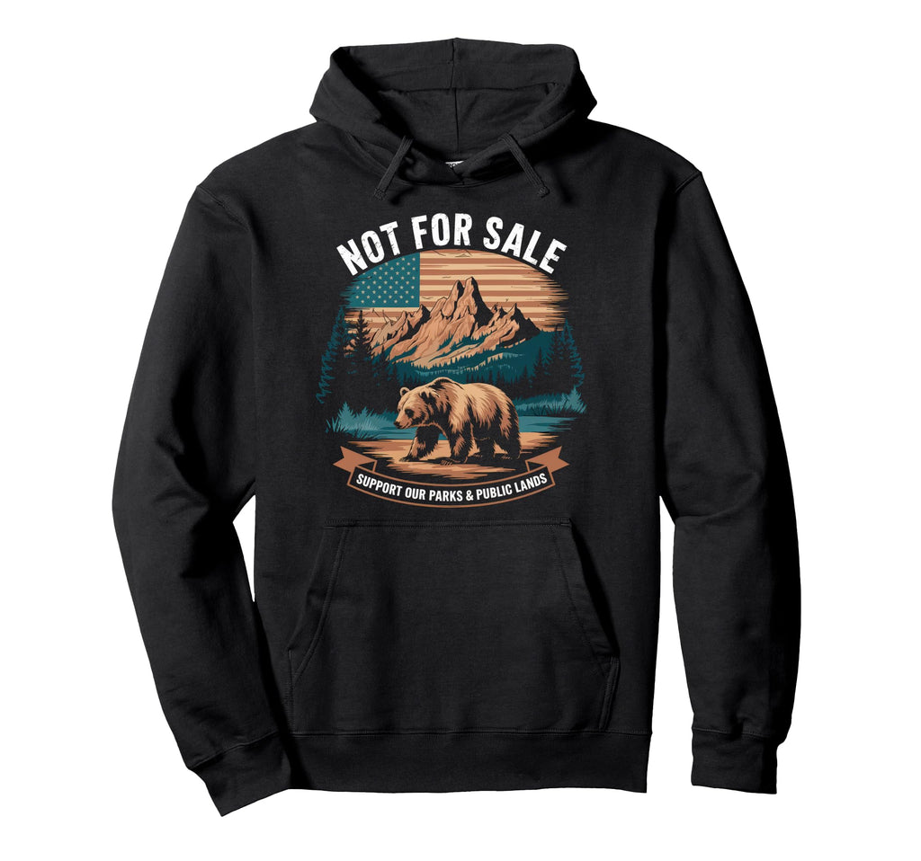 Not Sale Protect Our National Park Hoodie - Trendy Graphic Unisex - T-Shirt, Sweatshirt, Hoodie