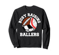 Busy Raising Ballers Funny Sweatshirt - Fun Novelty Design for Adults - T-Shirt, Sweatshirt, Hoodie
