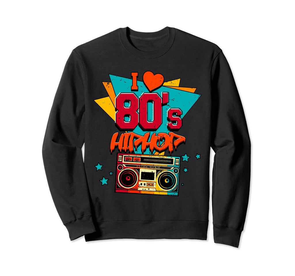I Love 80S Hip Hop Old School Trap Sweatshirt - Custom Art Print Men Women - T-Shirt, Sweatshirt, Hoodie