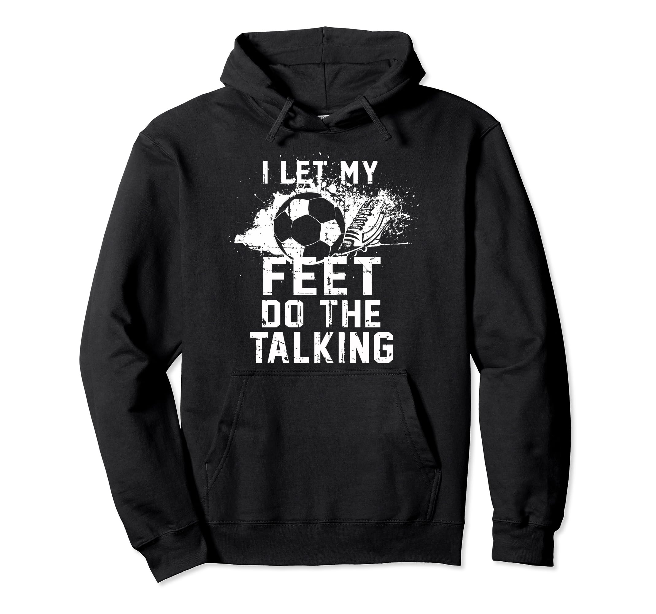 I Let My Feet Do Talking Soccer Goal Gift Hoodie - Unique Graphic Men Women - T-Shirt, Sweatshirt, Hoodie
